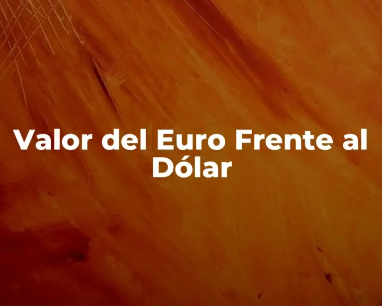 Valor del Euro Frente al Dólar