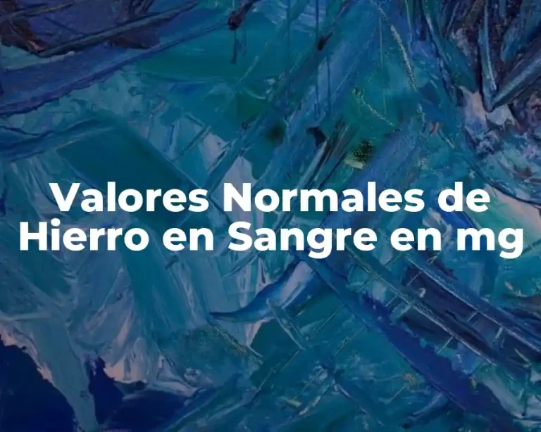Valores Normales de Hierro en Sangre en mg