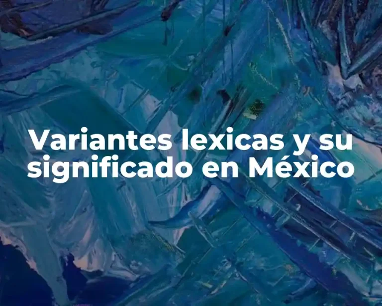 Variantes lexicas y su significado en México
