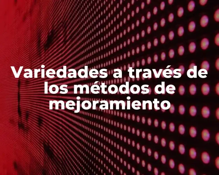 Variedades a través de los métodos de mejoramiento