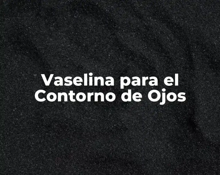 Vaselina para el Contorno de Ojos