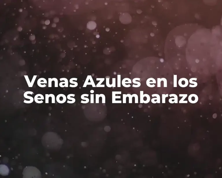 Venas Azules en los Senos sin Embarazo