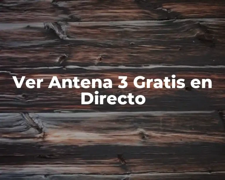 Ver Antena 3 Gratis en Directo