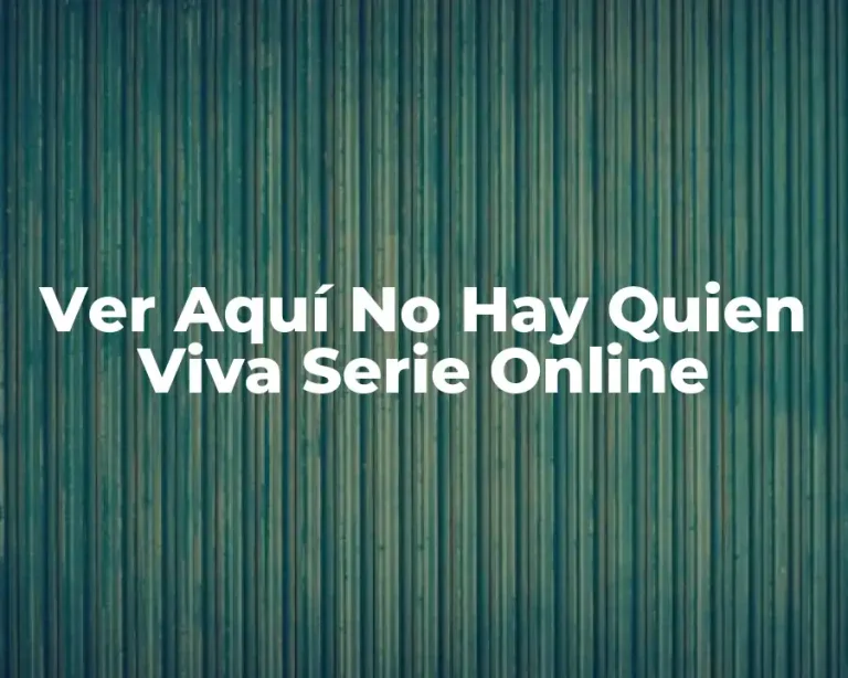 Ver Aquí No Hay Quien Viva Serie Online