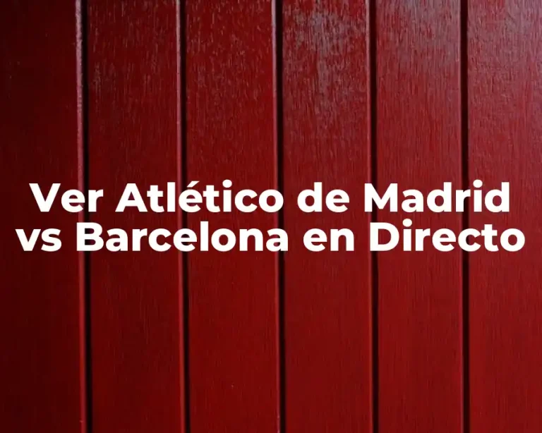 Ver Atlético de Madrid vs Barcelona en Directo