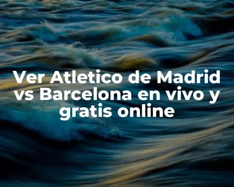 Ver Atletico de Madrid vs Barcelona en vivo y gratis online
