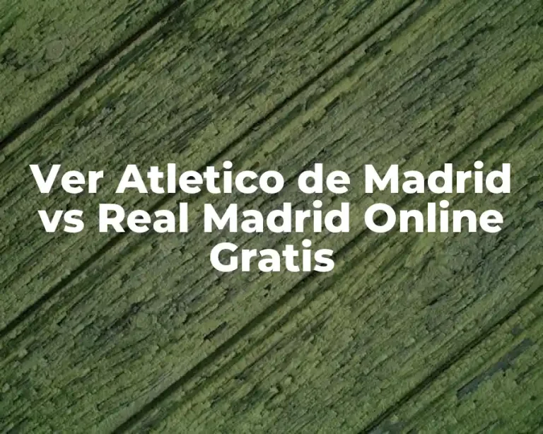 Ver Atletico de Madrid vs Real Madrid Online Gratis