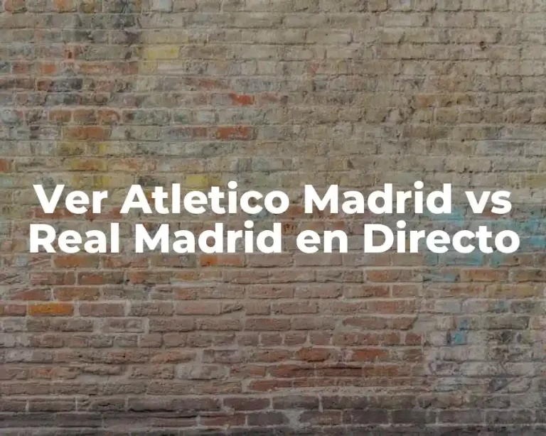 Ver Atletico Madrid vs Real Madrid en Directo