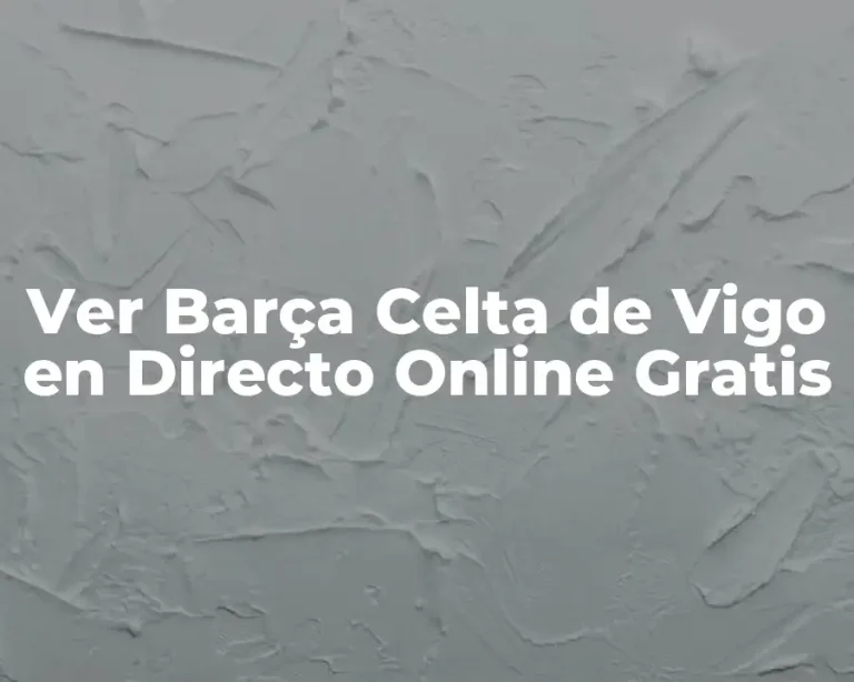 Ver Barça Celta de Vigo en Directo Online Gratis
