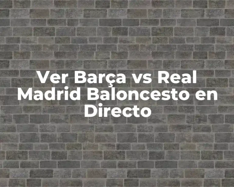Ver Barça vs Real Madrid Baloncesto en Directo