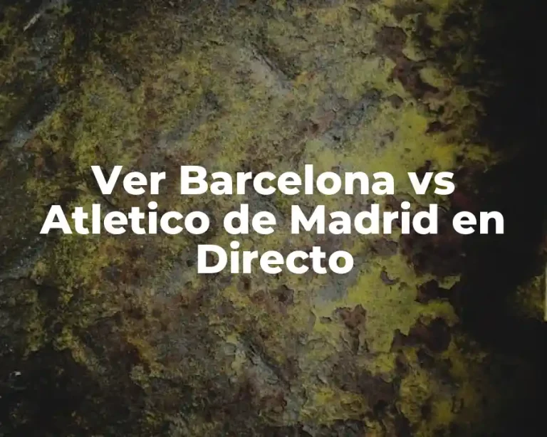 Ver Barcelona vs Atletico de Madrid en Directo
