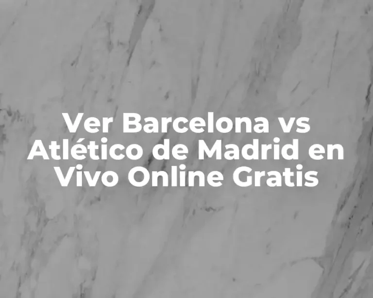 Ver Barcelona vs Atlético de Madrid en Vivo Online Gratis