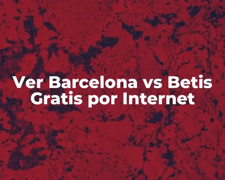 Ver Barcelona vs Betis Gratis por Internet