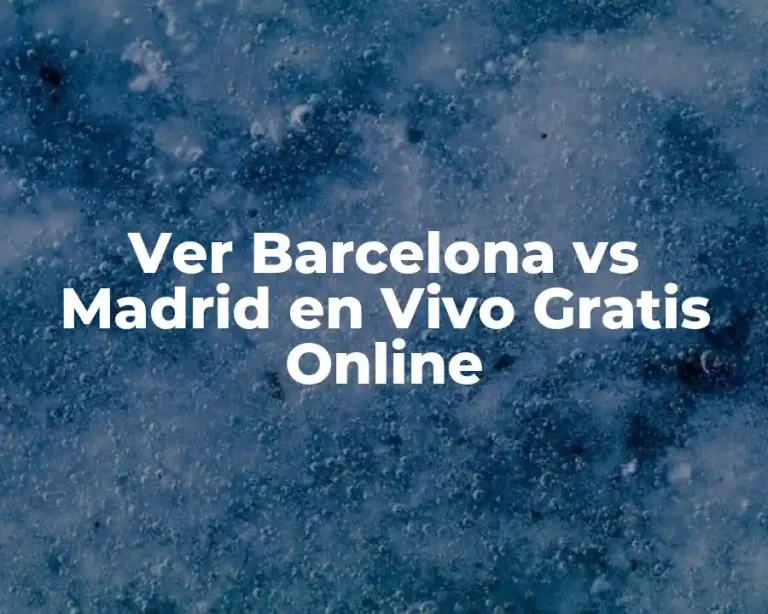 Ver Barcelona vs Madrid en Vivo Gratis Online