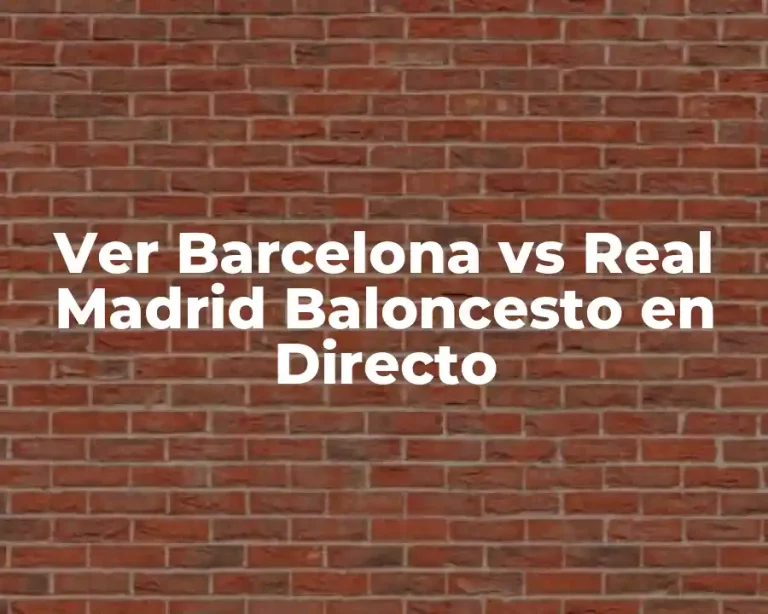 Ver Barcelona vs Real Madrid Baloncesto en Directo