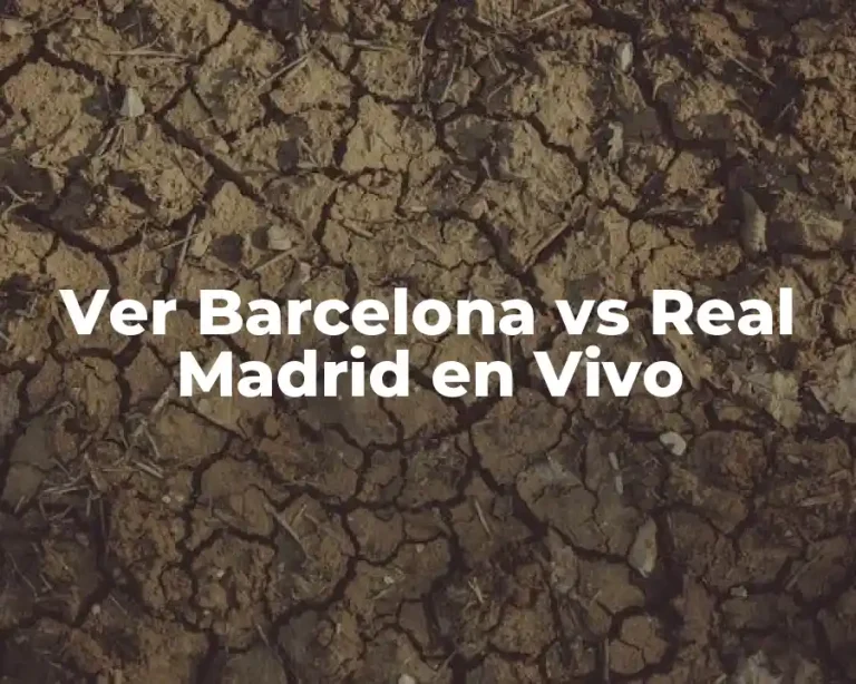 Ver Barcelona vs Real Madrid en Vivo