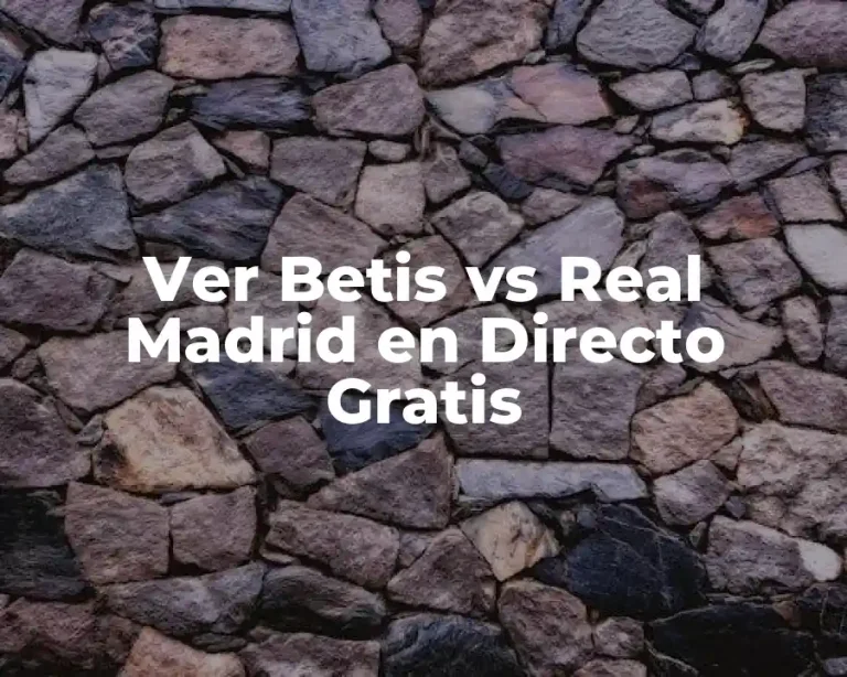 Ver Betis vs Real Madrid en Directo Gratis