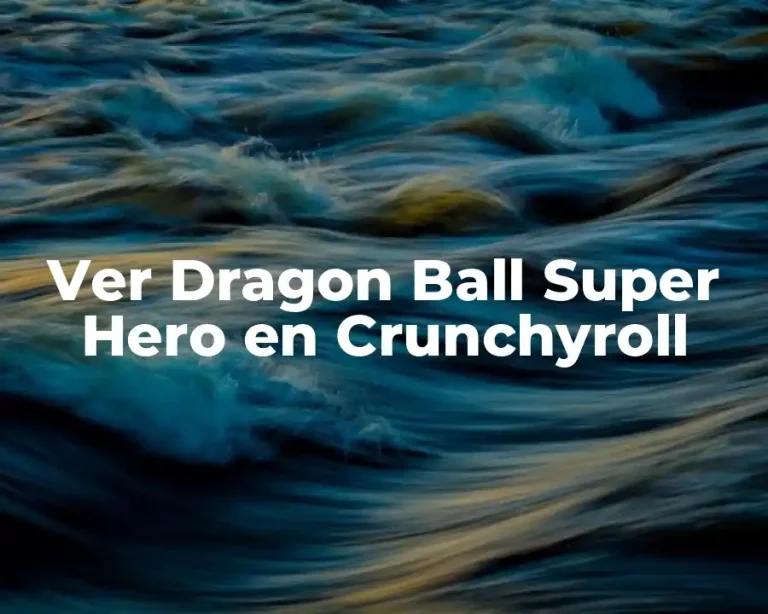 Ver Dragon Ball Super Hero en Crunchyroll