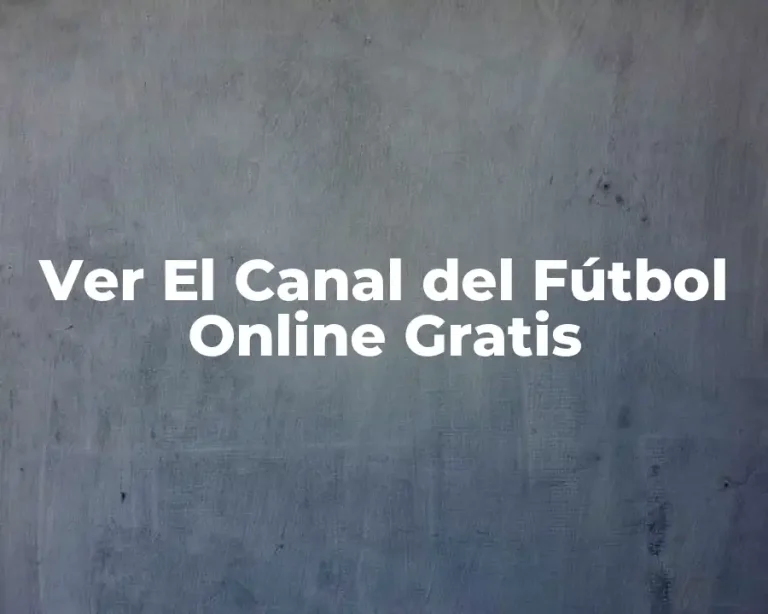 Ver El Canal del Fútbol Online Gratis