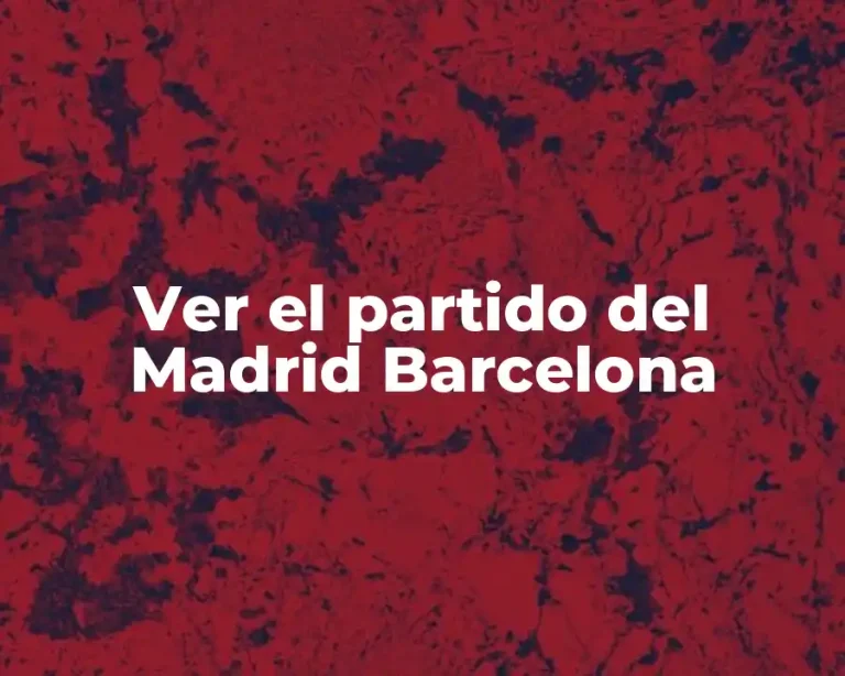 Ver el partido del Madrid Barcelona