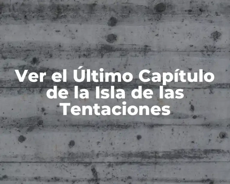 Ver el Último Capítulo de la Isla de las Tentaciones