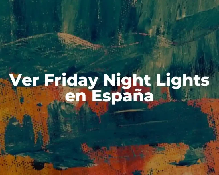 Ver Friday Night Lights en España