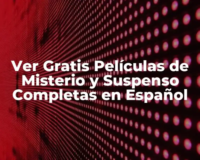 Ver Gratis Películas de Misterio y Suspenso Completas en Español