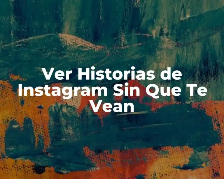 Ver Historias de Instagram Sin Que Te Vean