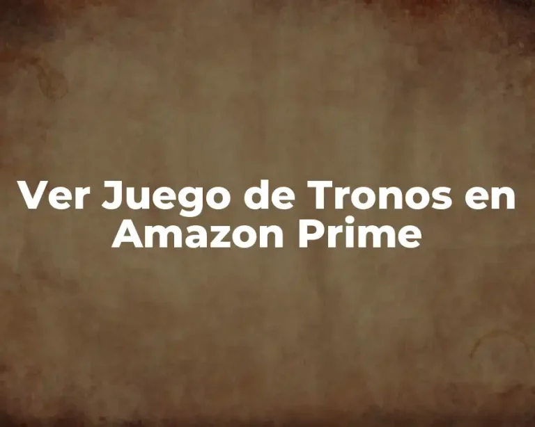 Ver Juego de Tronos en Amazon Prime