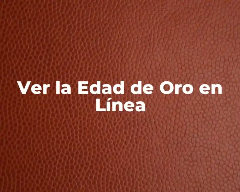 Ver la Edad de Oro en Línea