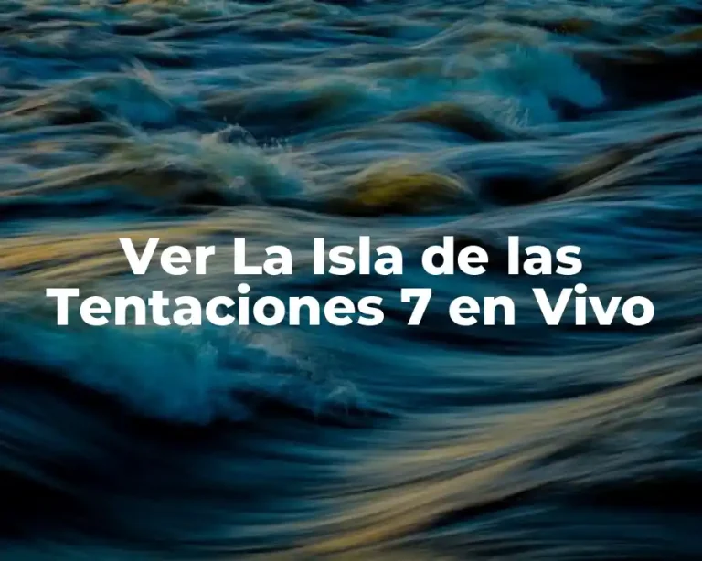Ver La Isla de las Tentaciones 7 en Vivo
