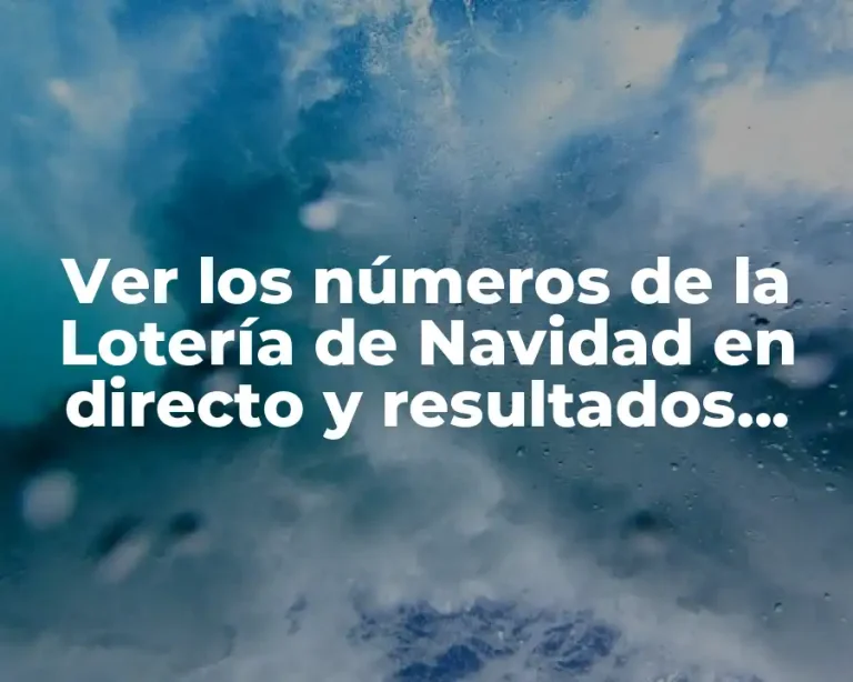 Ver los números de la Lotería de Navidad en directo y resultados oficiales