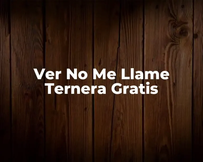 Ver No Me Llame Ternera Gratis