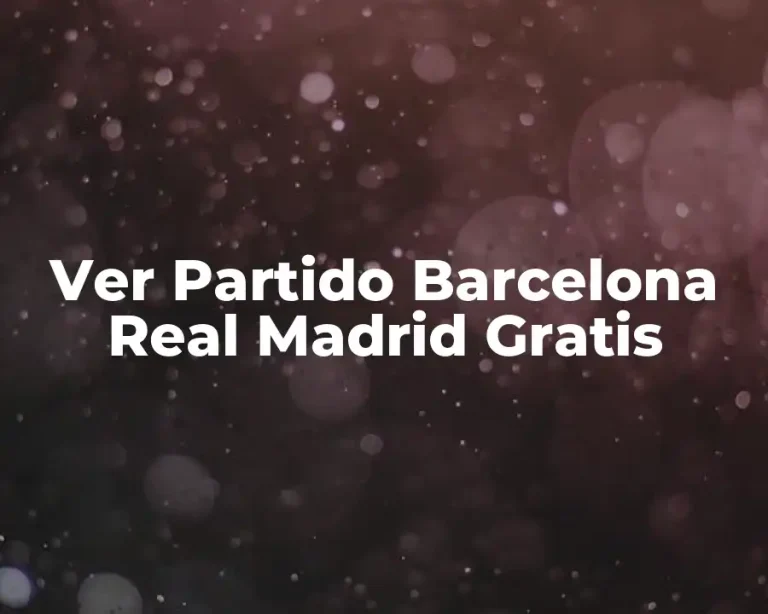 Ver Partido Barcelona Real Madrid Gratis