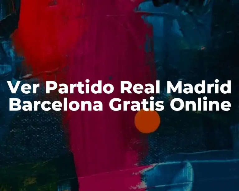 Ver Partido Real Madrid Barcelona Gratis Online
