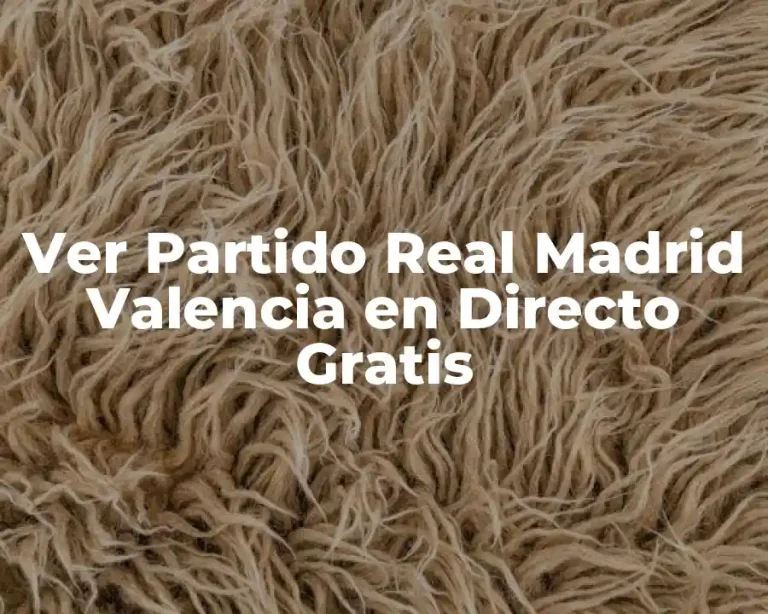 Ver Partido Real Madrid Valencia en Directo Gratis