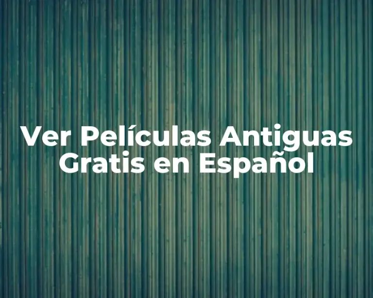Ver Películas Antiguas Gratis en Español