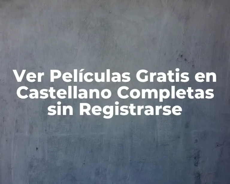 Ver Películas Gratis en Castellano Completas sin Registrarse