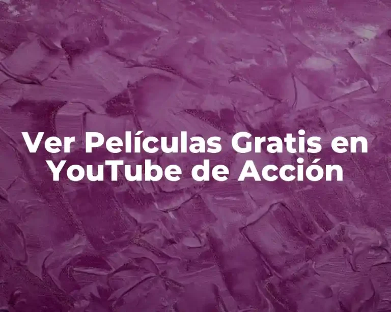 Ver Películas Gratis en YouTube de Acción