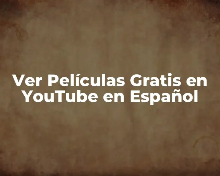 Ver Películas Gratis en YouTube en Español