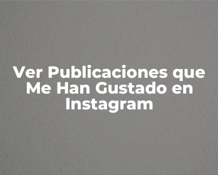 Ver Publicaciones que Me Han Gustado en Instagram