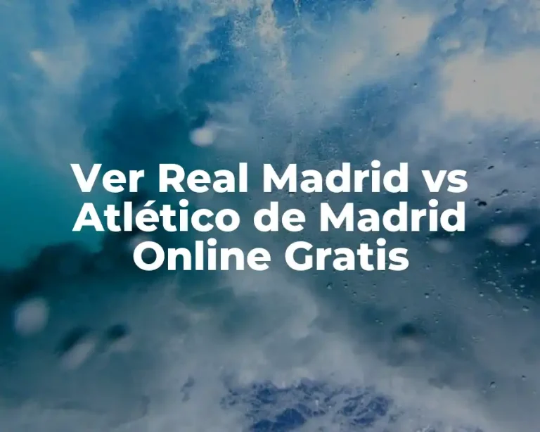 Ver Real Madrid vs Atlético de Madrid Online Gratis