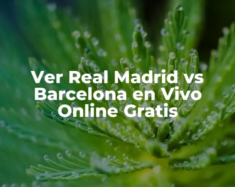 Ver Real Madrid vs Barcelona en Vivo Online Gratis