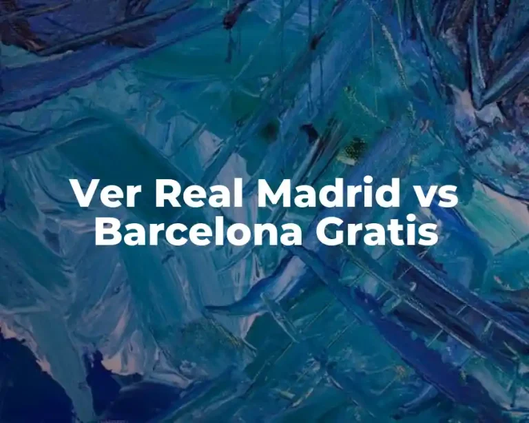 Ver Real Madrid vs Barcelona Gratis