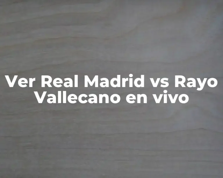 Ver Real Madrid vs Rayo Vallecano en vivo