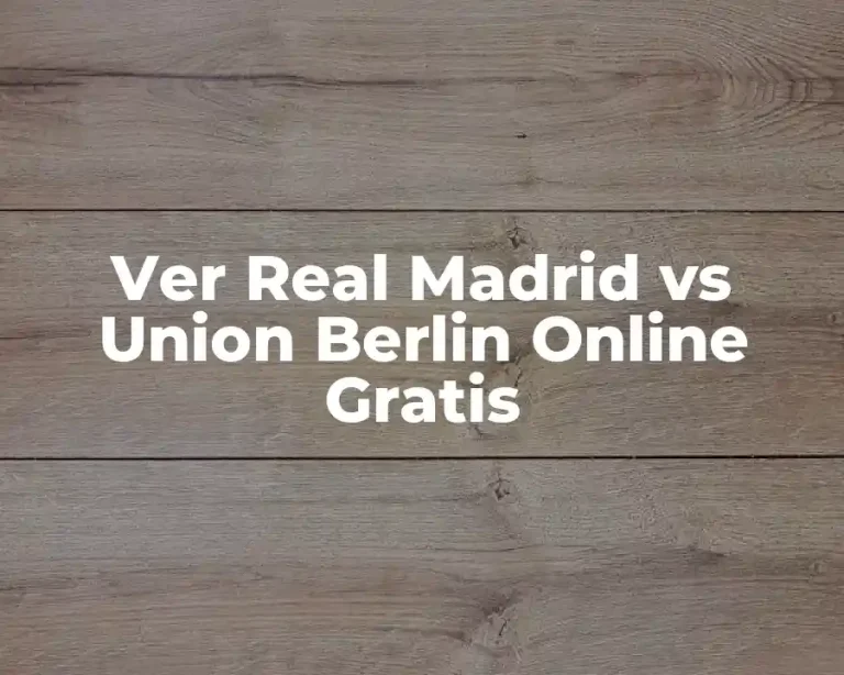 Ver Real Madrid vs Union Berlin Online Gratis