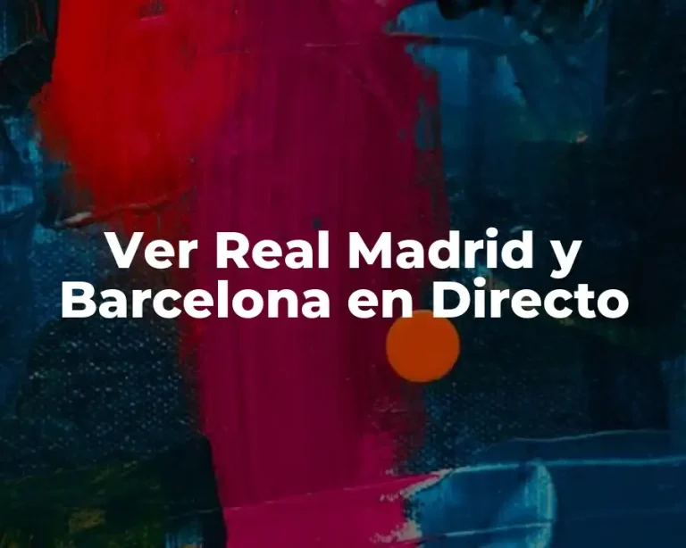 Ver Real Madrid y Barcelona en Directo