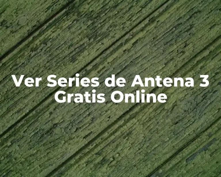 Ver Series de Antena 3 Gratis Online