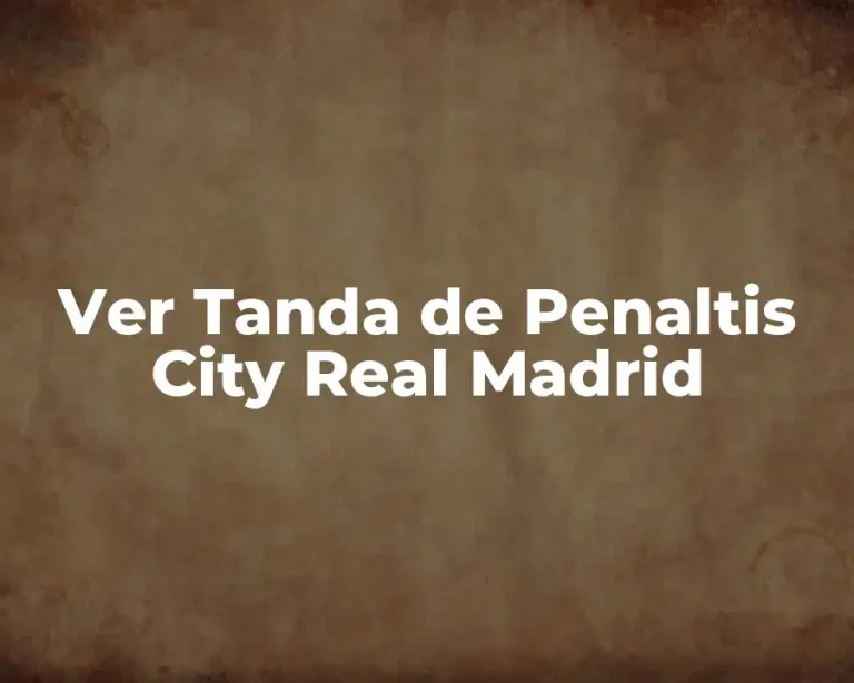 Ver Tanda de Penaltis City Real Madrid