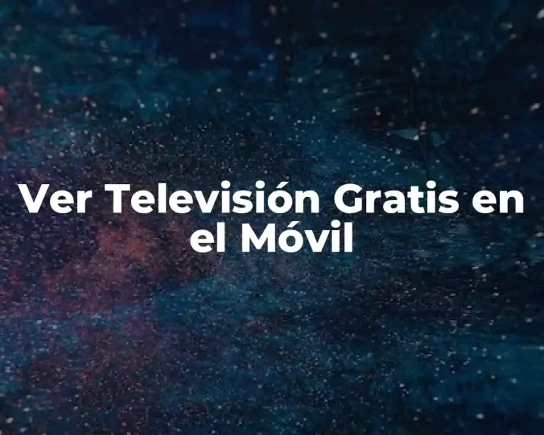 Ver Televisión Gratis en el Móvil
